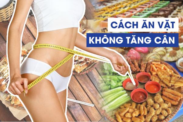 Ăn vặt không tăng cân