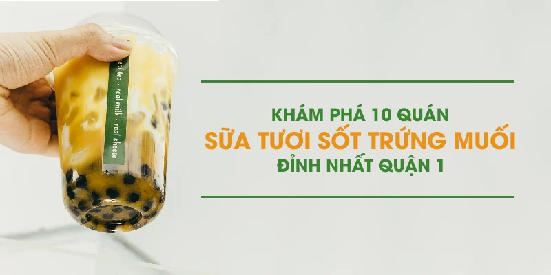 Khám Phá 10+ Quán Sữa Tươi Sốt Trứng Muối Đỉnh Nhất Quận 1